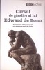 CURSUL DE GANDIRE AL LUI EDWARD DE BONO: INSTRUMENTE EFICIENTE PENTRU A VA TRANSFORMA MODUL DE GANDIRE-EDWA-281008