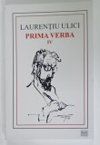 PRIMA VERBA , VOLUMUL iV : 1980 -1986 de LAURENTIU ULICI , 2004