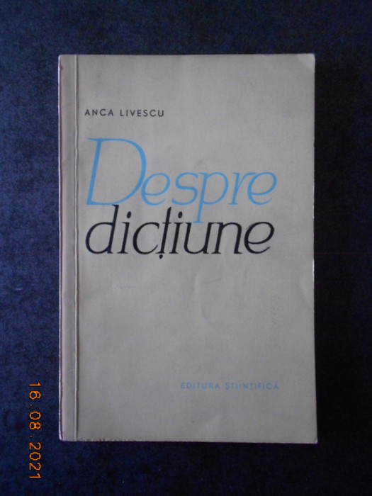ANCA LIVESCU - DESPRE DICTIUNE