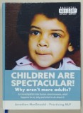 CHILDREN ARE SPECTACULAR ! WHY AREN &#039; T MORE ADULTS ? by JONATHAN MacDONALD , 2020