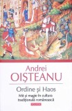 ORDINE SI HAOS. MIT SI MAGIE IN CULTURA TRADITIONALA ROMANEASCA-ANDREI OISTEANU-350288