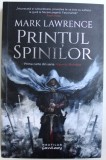 PRINTUL SPINILOR - PRIMA CARTE DIN SERIA " IMPERIUL FARAMITAT " de MARK LAWRENCE , 2018