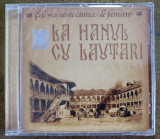 La hanul cu lautari - Cele mai iubite cantece de petrecere , cd sigilat