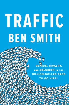 Traffic: Genius, Rivalry, and Delusion in the Billion-Dollar Race to Go Viral foto