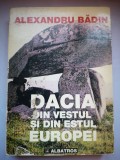 Dacia din vestul si din estul Europei - Alexandru Badin