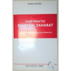 DIABETUL ZAHARAT , GHID PRACTIC de MARIA MOTA , 2006