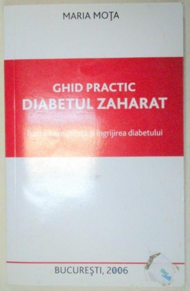 DIABETUL ZAHARAT , GHID PRACTIC de MARIA MOTA , 2006