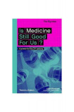 Is Medicine Still Good for Us? A primer for the 21st century - Paperback brosat - Julian Sheather - Thames &amp; Hudson