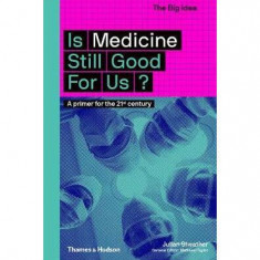 Is Medicine Still Good for Us? A primer for the 21st century - Paperback brosat - Julian Sheather - Thames & Hudson