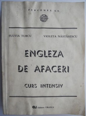 Engleza in afaceri. Curs intensiv, vol. I &amp;ndash; Fulvia Turcu, Violeta Nastasescu foto