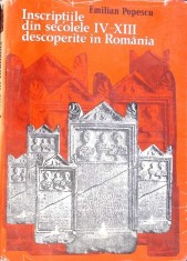 INSCRIPTIILE DIN SECOLELE IV-XIII DESCOPERITE IN ROMANIA-EMILIAN POPESCU-268354