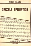 Crizele Epileptice - Mihai Selaru, Editura Dosoftei 1994, Psihologie, 422 Pagini