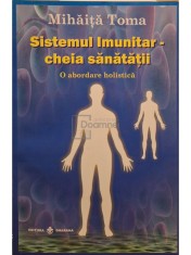 Mihaita Toma - Sistemul imunitar - cheia sanatatii (Editia: 2011) foto