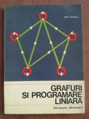 Grafuri si programare liniara. Introducere elementara - Ioan Tomescu foto