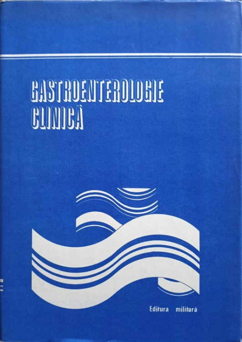 GASTROENTEROLOGIE CLINICA-BENEDICT GHEORGHESCU, MIRCEA DIACONESCU, LIDIA BOICESCU, SERGIU TACORIAN, ACSENTE-276123