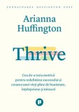 Thrive. Cea de-a treia metrica pentru redefinirea succesului si crearea unei vieti pline de bunastare, intelepciune si miracol/Arianna Huffington, Publica