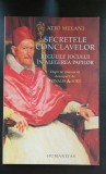 Secretele conclavelor. Regulile jocului &icirc;n alegerea papilor - Atto Melani