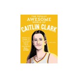 The Totally Awesome World of Caitlin Clark: Learn All There Is to Know about Your Favorite All-Star