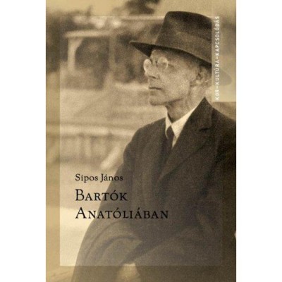 Bart&amp;oacute;k Anat&amp;oacute;li&amp;aacute;ban - &amp;Iacute;r&amp;aacute;sok Bart&amp;oacute;k B&amp;eacute;la kis-&amp;aacute;zsiai gyűjt&amp;eacute;s&amp;eacute;ről - Sipos J&amp;aacute;nos foto