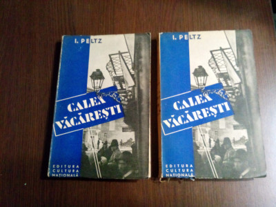 I. PELTZ - CALEA VACARESTI - 2 Volume - Cultura Nationala, 1933, 228+212 p. foto