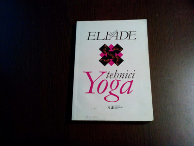 MIRCEA ELIADE - Tehnici YOGA - Editura Univers Enciclopedic, 2010, 212 p. foto