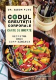 Fung Jason - Codul greutatii corporale. Carte de bucate