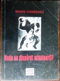 Cumpara ieftin MARIN CODREANU-UNDE AU DISPAUT MINOTAURII?/2004/EVOCARI:Tutea/Mazilescu/Robescu+