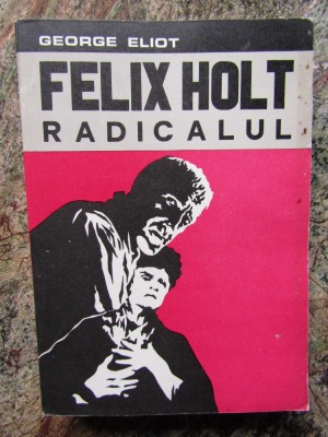 George Eliot - Felix Holt Radicalul foto