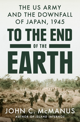 To the End of the Earth: The US Army and the Downfall of Japan, 1945 foto