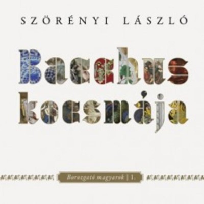 Bacchus kocsm&amp;aacute;ja - Borozgat&amp;oacute; magyarok I. - Sz&amp;ouml;r&amp;eacute;nyi L&amp;aacute;szl&amp;oacute; foto