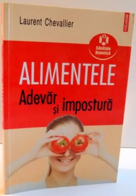 ALIMENTELE ADEVAR SI IMPOSTURA de LAURENT CHEVALLIER , 2009 foto