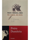 Petru Dumitriu - Non credo, oro / Nu cred, ma rog (editia 2014)