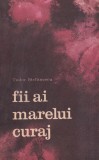 Carte Tudor Stefanescu - Fii ai marelui curaj, 182 pagini, 1972, 10x18 cm, Limba Romana, Brosate