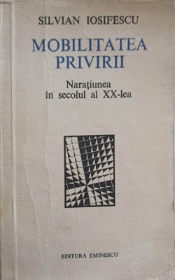 MOBILITATEA PRIVIRII. NARATIUNEA IN SECOLUL AL XX-LEA-SILVIAN IOSIFESCU foto