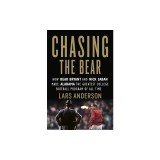 Chasing the Bear: How Bear Bryant and Nick Saban Made Alabama the Greatest College Football Program of All Time