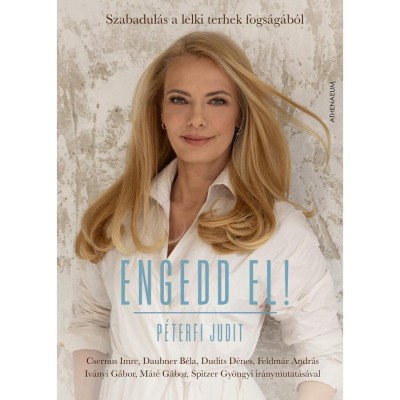 Engedd el! - Szabadul&amp;aacute;s a lelki terhek fogs&amp;aacute;g&amp;aacute;b&amp;oacute;l - P&amp;eacute;terfi Judit foto