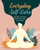 Everyday Self-Care: The Little Book That Helps You Take Care of You.