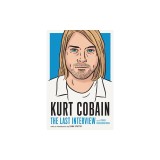 Kurt Cobain: The Last Interview: And Other Conversations