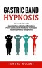 Gastric Band Hypnosis: Discover the Powerful Hypnotic Effect of Positive Affirmations (Proven and Successful Meditation Techniques to Develop