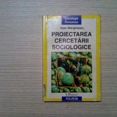 PROIECTAREA CERCETARII SOCIOLOGICE - Ioan Marginean - Polirom, 2000, 255 p.