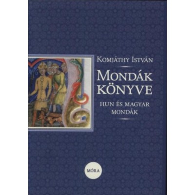 Mond&amp;aacute;k k&amp;ouml;nyve - Hun &amp;eacute;s magyar mond&amp;aacute;k - Komj&amp;aacute;thy Istv&amp;aacute;n foto