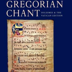 The Restoration of Gregorian Chant: Solesmes and the Vatican Edition