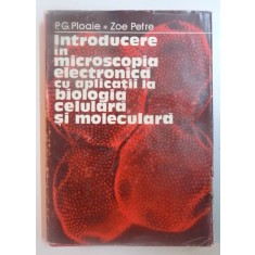 INTRODUCERE IN MICROSCOPIA ELECTRONICA CU APLICATII LA BIOLOGIA CULTURALA SI MOLECULARA de P.G. PLOAIE , ZOE PETRE , 1979