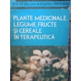 Stefan Mocanu - Plante medicinale, legume, fructe si cereale in terapeutica (Editia: 1989)