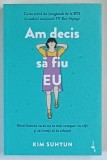 AM DECIS SA FIU EU , GHID ILUSTRAT CA SA NU TE MAI COMPARI CU ALTII SI SA INVETI SA TE IUBESTI de KIM SUHYUN , 2025