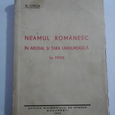 NEAMUL ROMANESC IN ARDEAL SI TARA UNGUREASCA LA 1906 - N. IORGA 1939