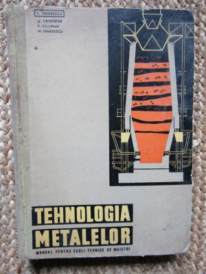 T. Negrescu - Tehnologia metalelor. Manual pentru scolile tehnice de maistri foto