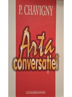 P. Chavigny - Arta conversatiei (Editia: 2003) foto