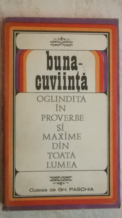 Gh. Paschia - Buna-cuviinta, oglindita in proverbe si maxime din toata lumea