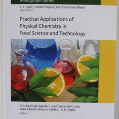 PRACTICAL APPLICATIONS OF PHYSICAL CHEMISTRY IN FOOD SCIENCE AND TECHNOLOGY by CRISTOBAL NOE AQUILAR ..A.K. HAGHI , 2021